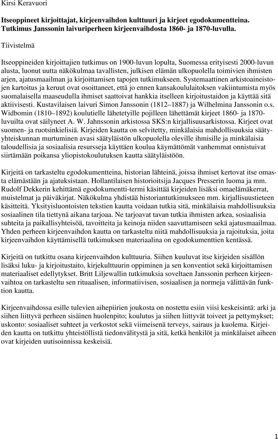 arjen, ajatusmaailman ja kirjoittamisen tapojen tutkimukseen.