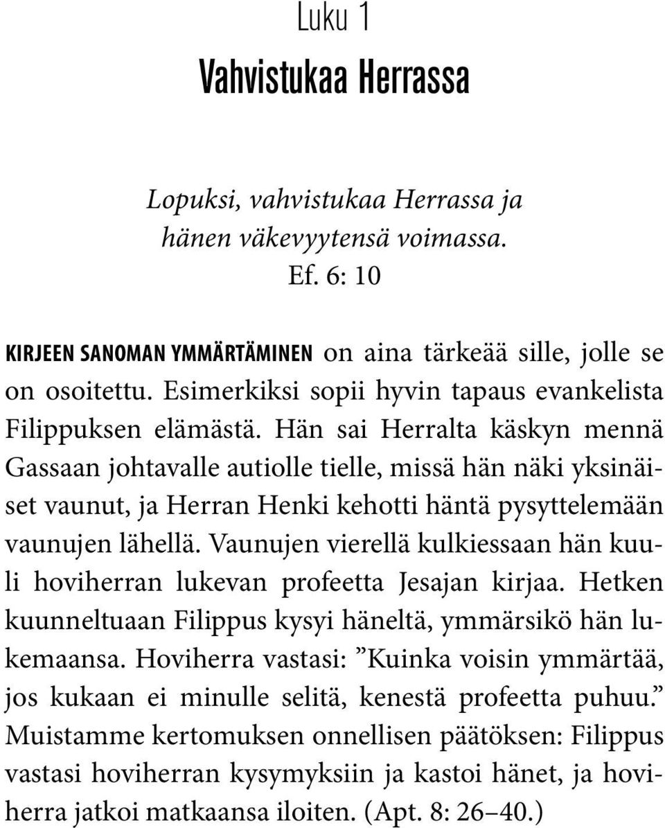 Hän sai Herralta käskyn mennä Gassaan johtavalle autiolle tielle, missä hän näki yksinäiset vaunut, ja Herran Henki kehotti häntä pysyttelemään vaunujen lähellä.
