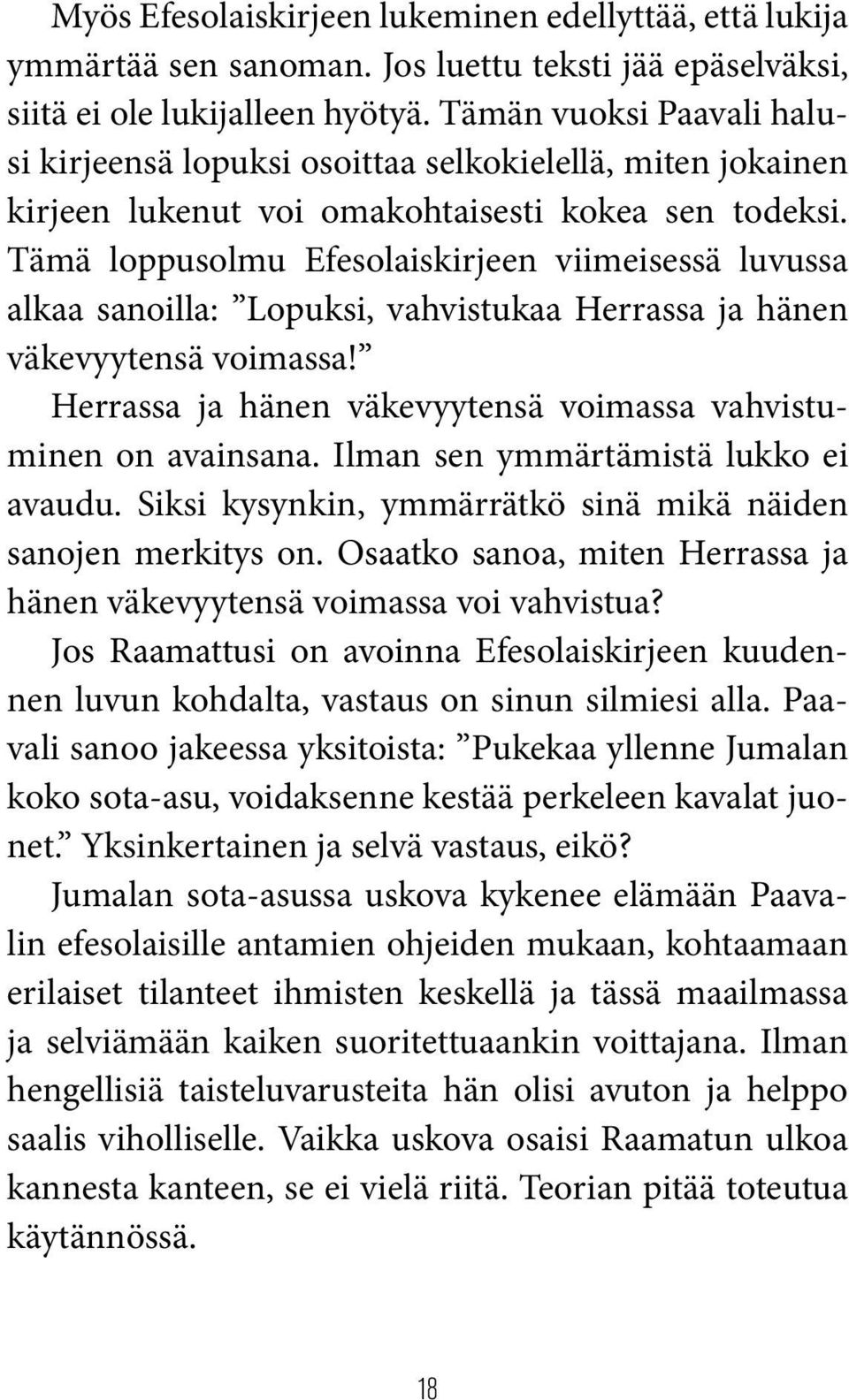 Tämä loppusolmu Efesolaiskirjeen viimeisessä luvussa alkaa sanoilla: Lopuksi, vahvistukaa Herrassa ja hänen väkevyytensä voimassa! Herrassa ja hänen väkevyytensä voimassa vahvistuminen on avainsana.