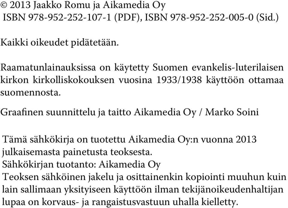 Graafinen suunnittelu ja taitto Aikamedia Oy / Marko Soini Tämä sähkökirja on tuotettu Aikamedia Oy:n vuonna 2013 julkaisemasta painetusta teoksesta.