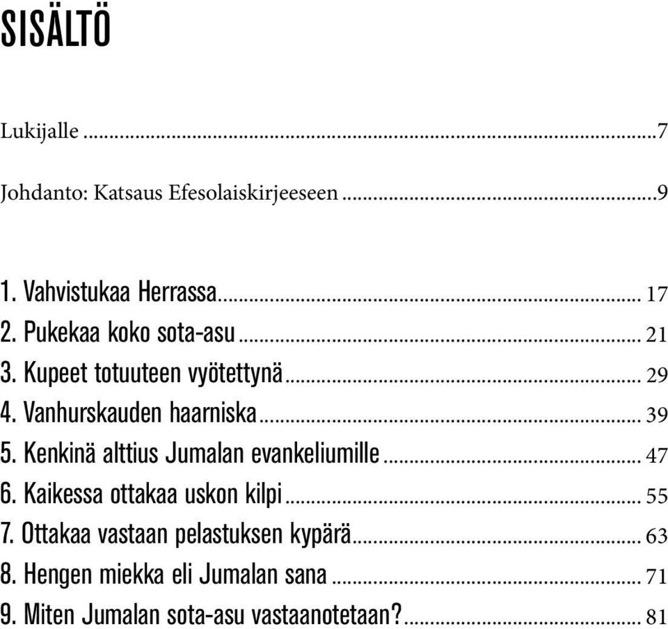 Kenkinä alttius Jumalan evankeliumille... 47 6. Kaikessa ottakaa uskon kilpi... 55 7.