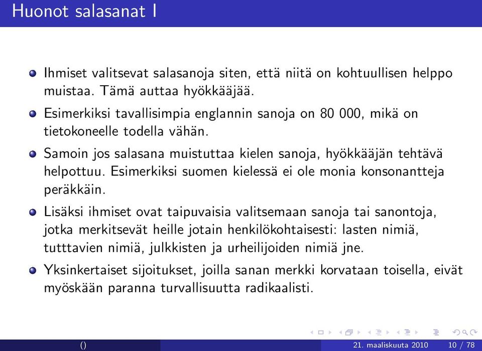Esimerkiksi suomen kielessä ei ole monia konsonantteja peräkkäin.