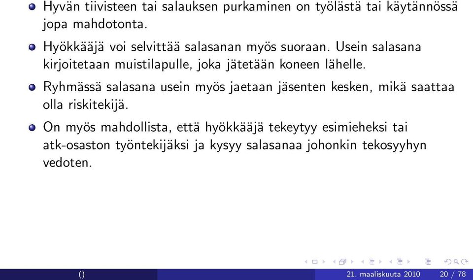 Usein salasana kirjoitetaan muistilapulle, joka jätetään koneen lähelle.