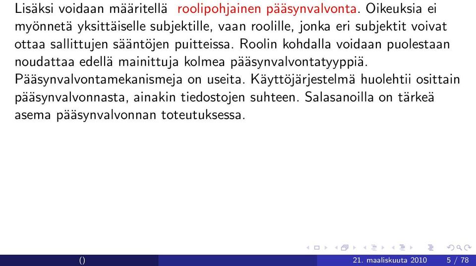 puitteissa. Roolin kohdalla voidaan puolestaan noudattaa edellä mainittuja kolmea pääsynvalvontatyyppiä.