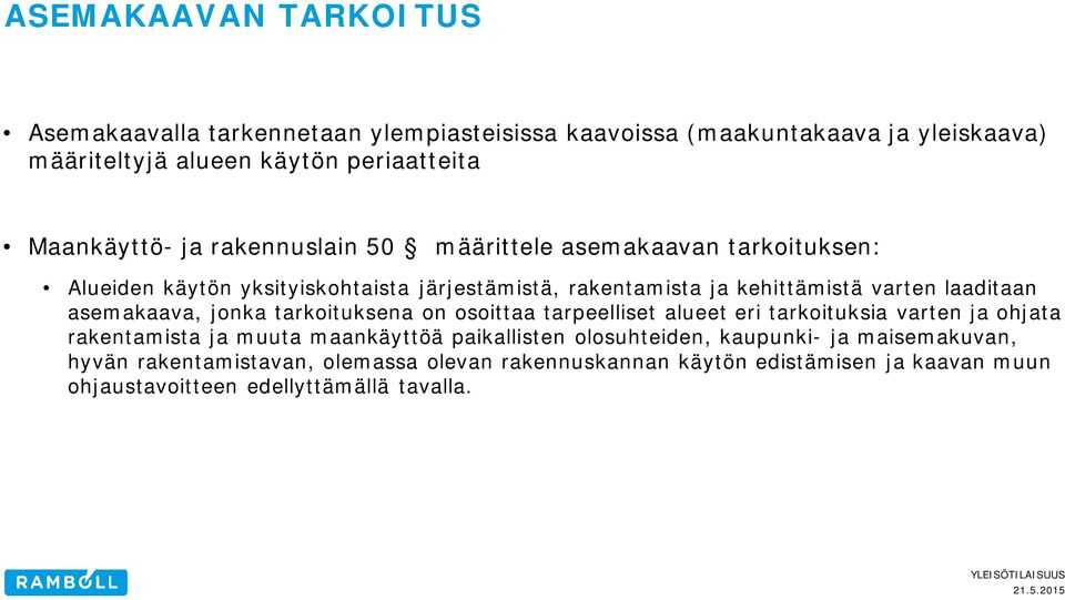 laaditaan asemakaava, jonka tarkoituksena on osoittaa tarpeelliset alueet eri tarkoituksia varten ja ohjata rakentamista ja muuta maankäyttöä paikallisten