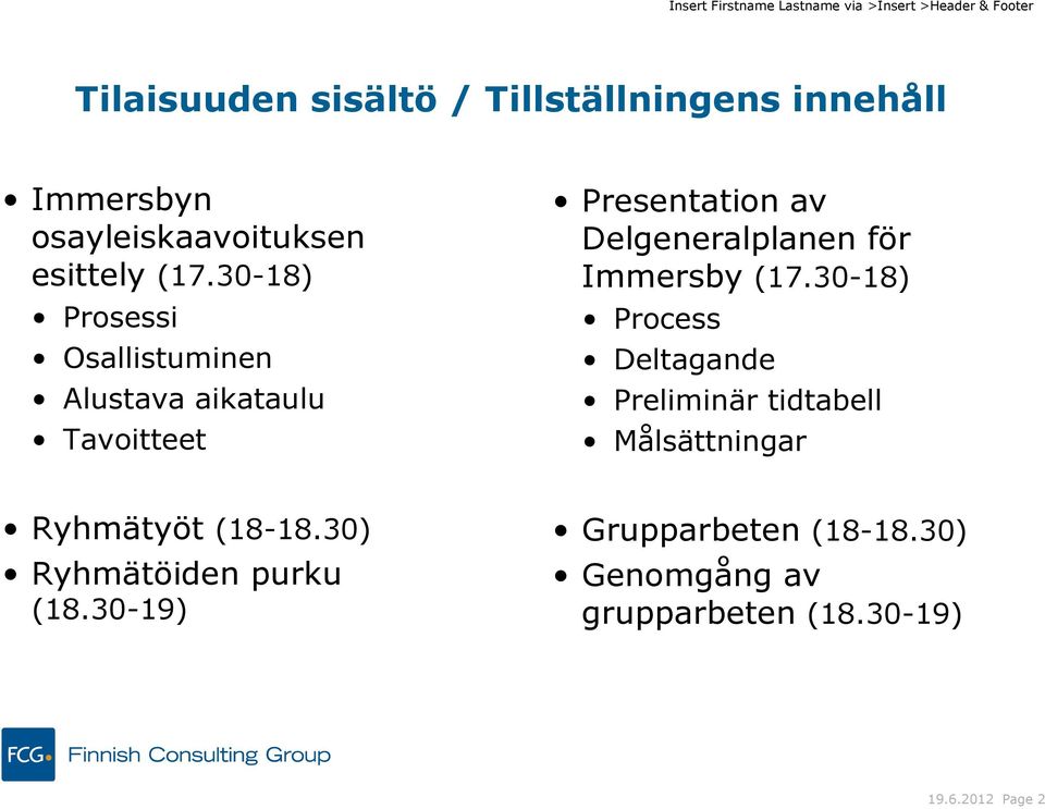 Immersby (17.30-18) Process Deltagande Preliminär tidtabell Målsättningar Ryhmätyöt (18-18.