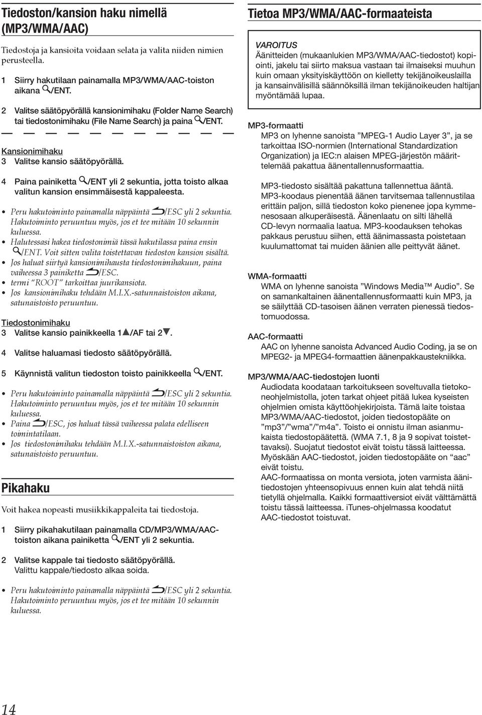 4 Paina painiketta /ENT yli 2 sekuntia, jotta toisto alkaa valitun kansion ensimmäisestä kappaleesta. Peru hakutoiminto painamalla näppäintä /ESC yli 2 sekuntia.