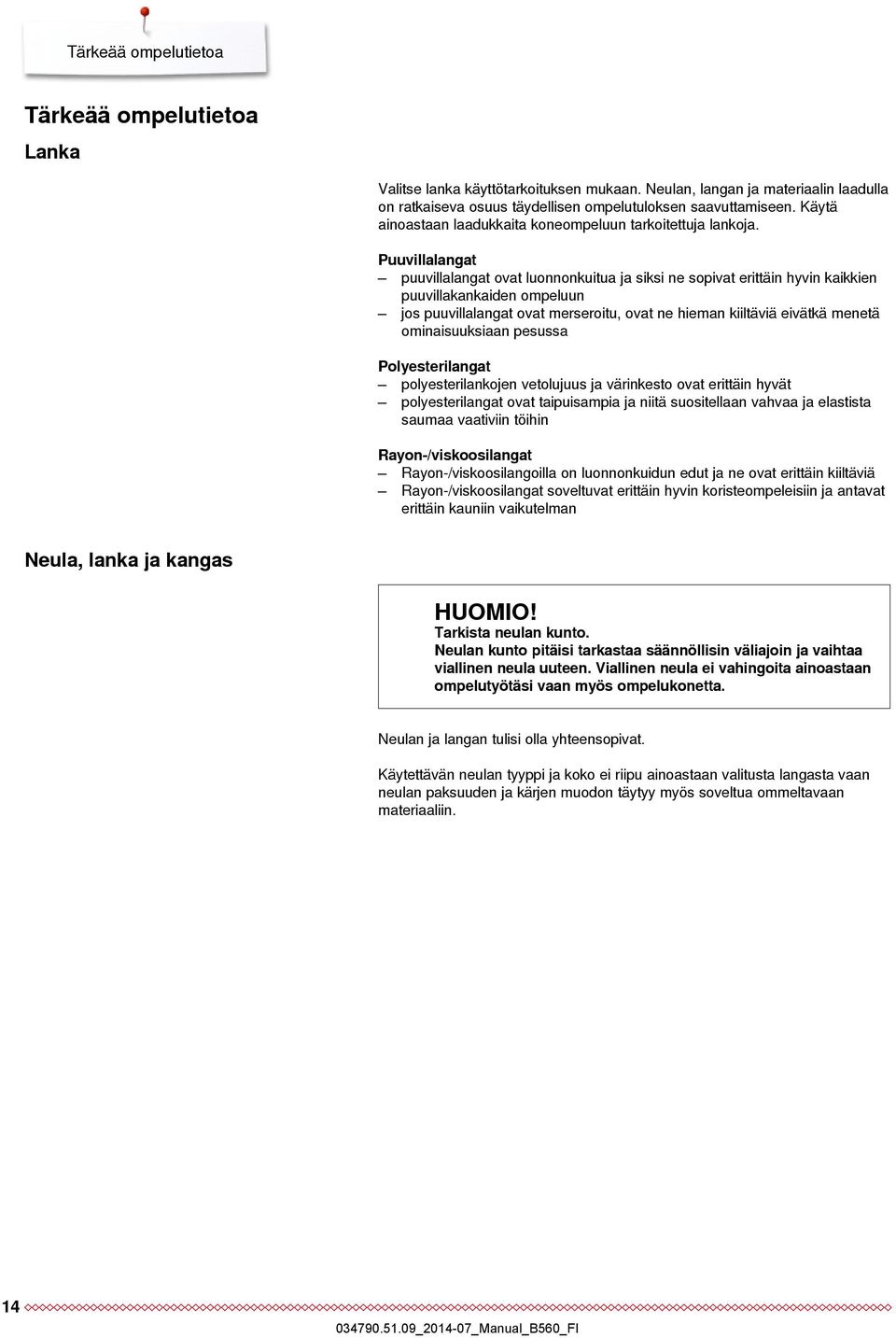 Puuvillalangat puuvillalangat ovat luonnonkuitua ja siksi ne sopivat erittäin hyvin kaikkien puuvillakankaiden ompeluun jos puuvillalangat ovat merseroitu, ovat ne hieman kiiltäviä eivätkä menetä