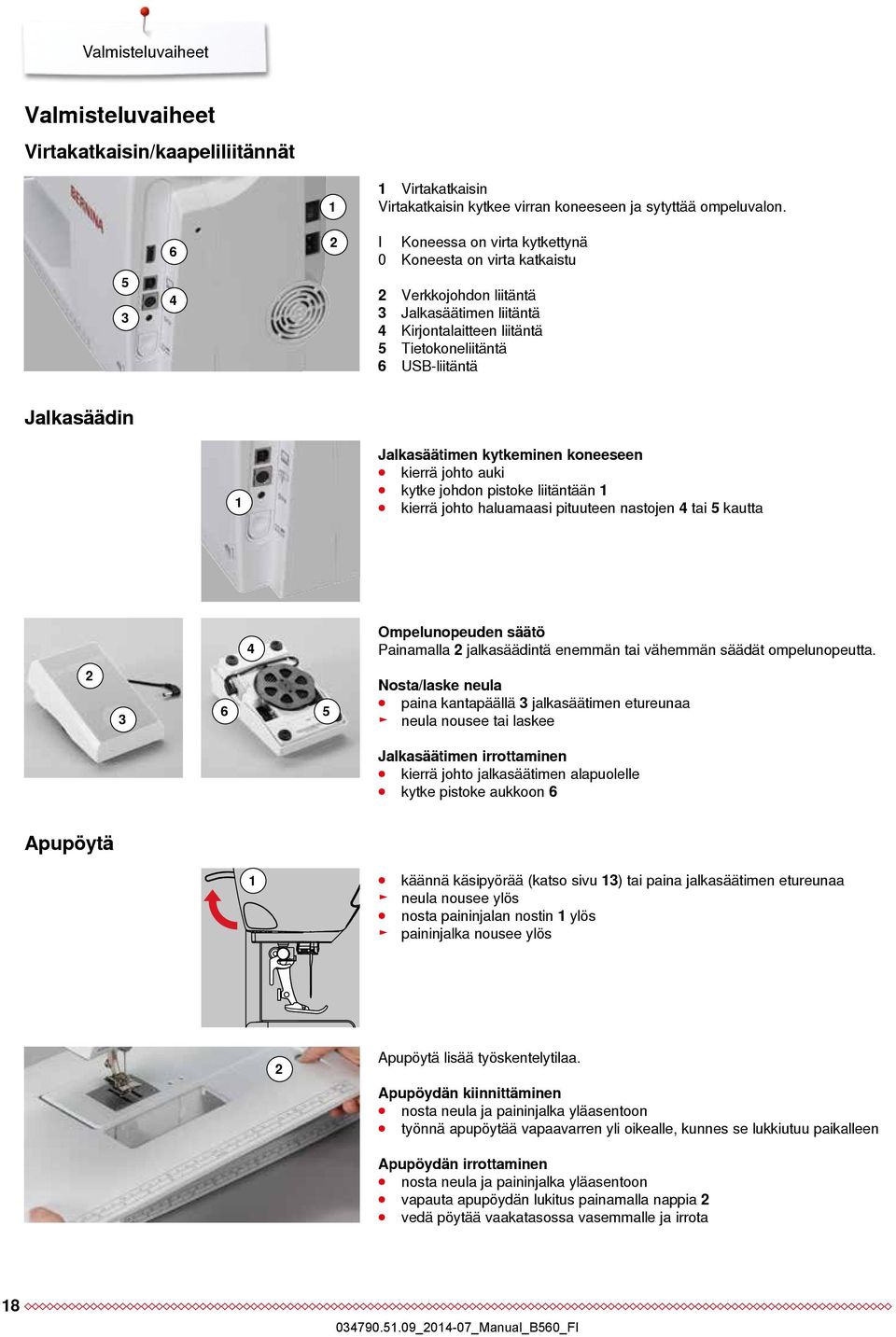 Jalkasäätimen kytkeminen koneeseen kierrä johto auki kytke johdon pistoke liitäntään 1 kierrä johto haluamaasi pituuteen nastojen 4 tai 5 kautta 4 Ompelunopeuden säätö Painamalla 2 jalkasäädintä