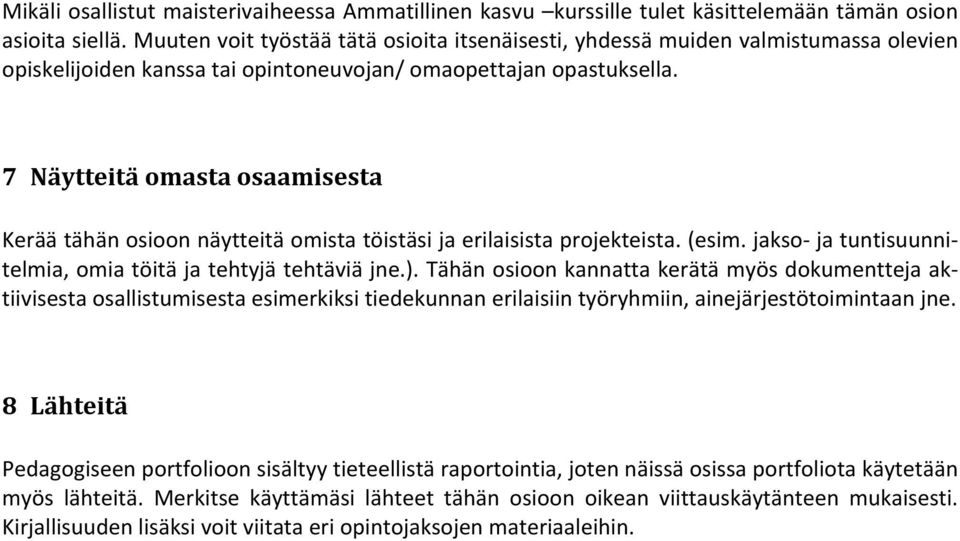 7 Näytteitä omasta osaamisesta Kerää tähän osioon näytteitä omista töistäsi ja erilaisista projekteista. (esim. jakso- ja tuntisuunni- telmia, omia töitä ja tehtyjä tehtäviä jne.).