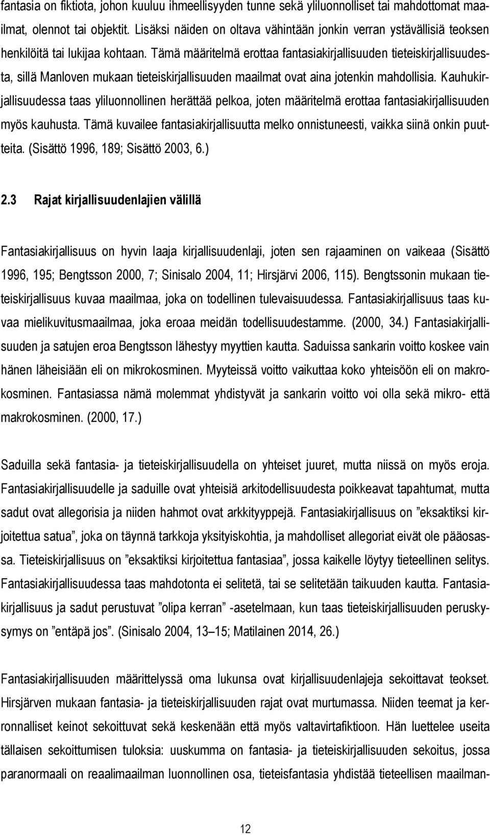 Tämä määritelmä erottaa fantasiakirjallisuuden tieteiskirjallisuudesta, sillä Manloven mukaan tieteiskirjallisuuden maailmat ovat aina jotenkin mahdollisia.