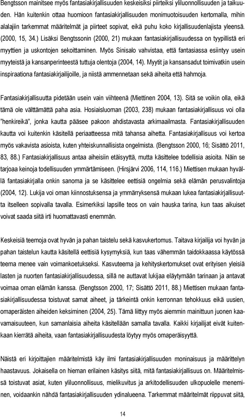 ) Lisäksi Bengtssonin (2000, 21) mukaan fantasiakirjallisuudessa on tyypillistä eri myyttien ja uskontojen sekoittaminen.