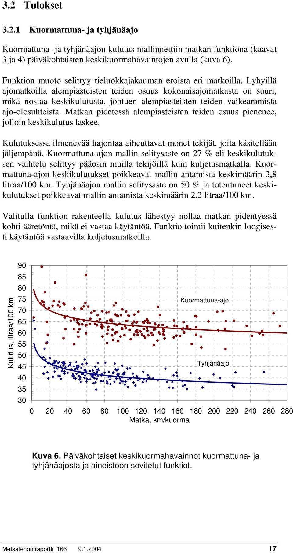 Lyhyillä ajomatkoilla alempiasteisten teiden osuus kokonaisajomatkasta on suuri, mikä nostaa keskikulutusta, johtuen alempiasteisten teiden vaikeammista ajo-olosuhteista.