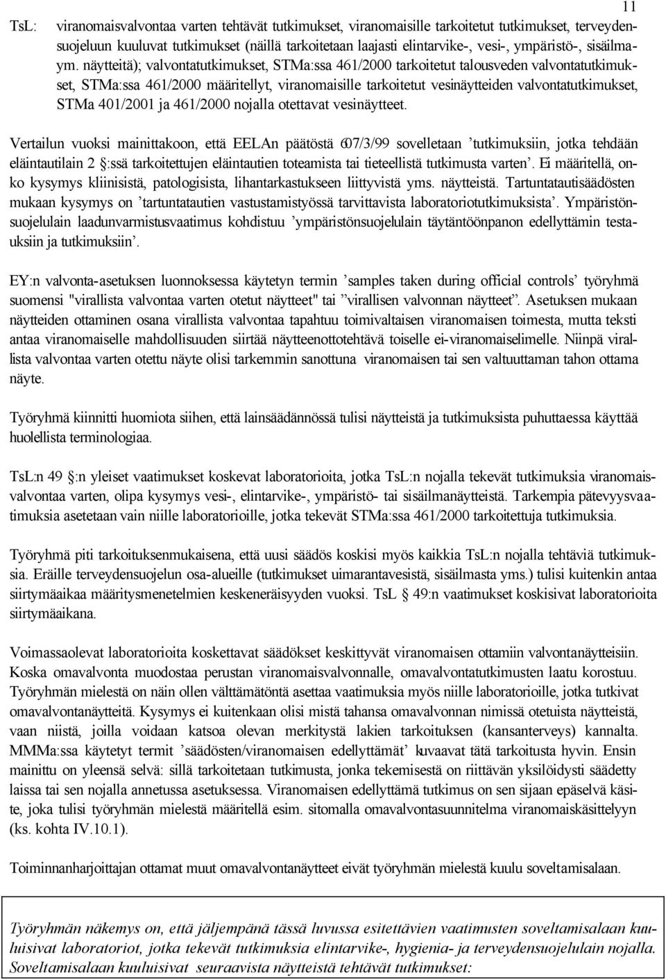 näytteitä); valvontatutkimukset, STMa:ssa 461/2000 tarkoitetut talousveden valvontatutkimukset, STMa:ssa 461/2000 määritellyt, viranomaisille tarkoitetut vesinäytteiden valvontatutkimukset, STMa