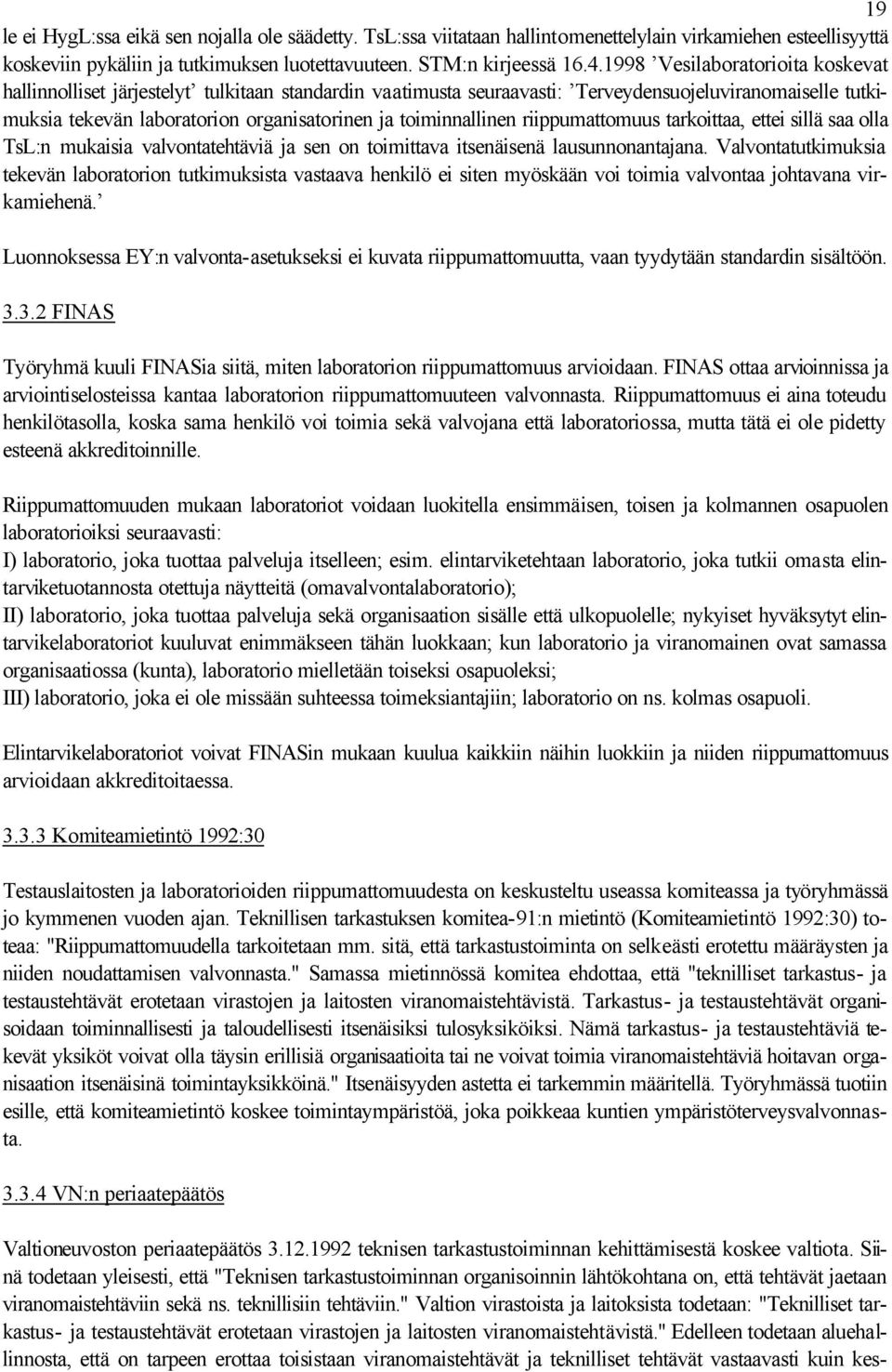 toiminnallinen riippumattomuus tarkoittaa, ettei sillä saa olla TsL:n mukaisia valvontatehtäviä ja sen on toimittava itsenäisenä lausunnonantajana.