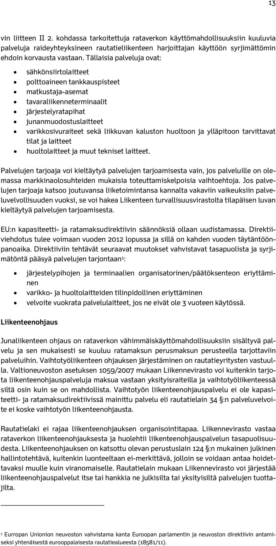 kaluston huoltoon ja ylläpitoon tarvittavat tilat ja laitteet huoltolaitteet ja muut tekniset laitteet.