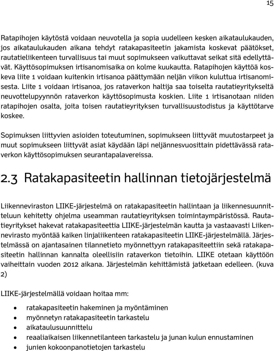 Ratapihojen käyttöä koskeva liite 1 voidaan kuitenkin irtisanoa päättymään neljän viikon kuluttua irtisanomisesta.