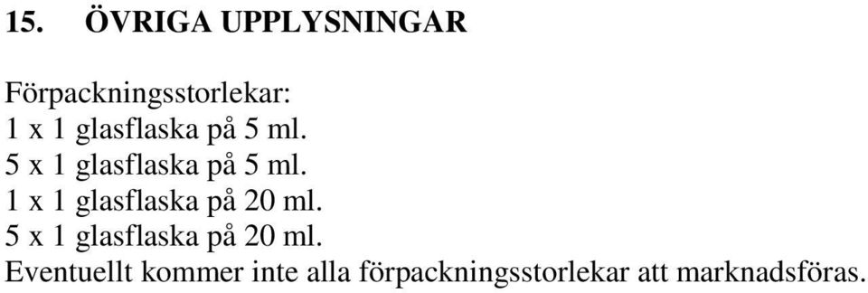 1 x 1 glasflaska på 20 ml. 5 x 1 glasflaska på 20 ml.