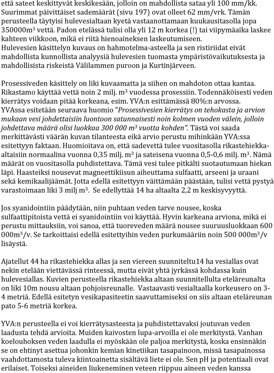 ) tai viipymäaika laskee kahteen viikkoon, mikä ei riitä hienoaineksen laskeutumiseen.