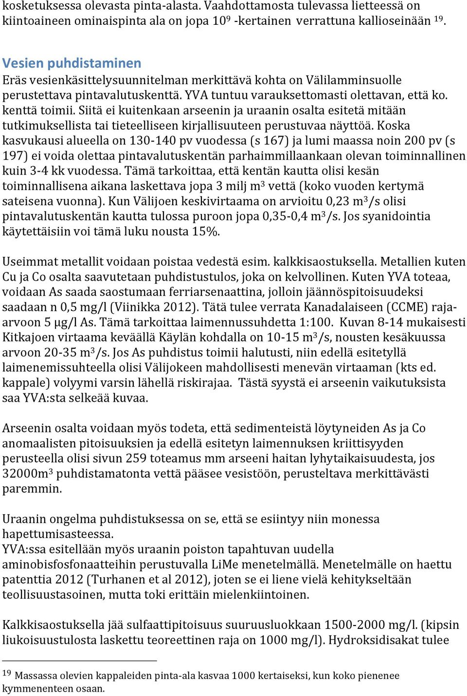 Siitä ei kuitenkaan arseenin ja uraanin osalta esitetä mitään tutkimuksellista tai tieteelliseen kirjallisuuteen perustuvaa näyttöä.