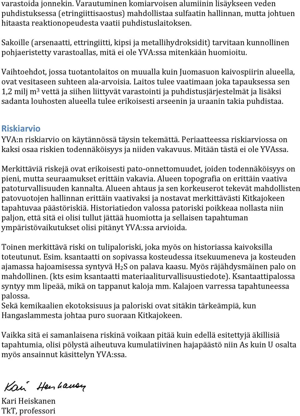 Sakoille (arsenaatti, ettringiitti, kipsi ja metallihydroksidit) tarvitaan kunnollinen pohjaeristetty varastoallas, mitä ei ole YVA:ssa mitenkään huomioitu.