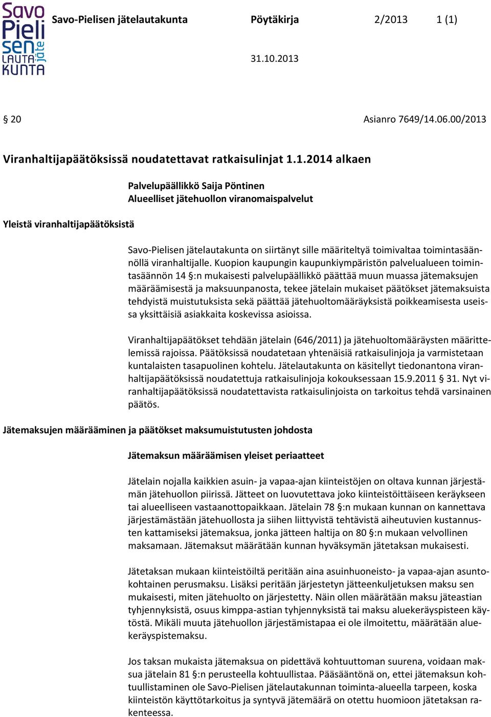 viranomaispalvelut Savo-Pielisen jätelautakunta on siirtänyt sille määriteltyä toimivaltaa toimintasäännöllä viranhaltijalle.