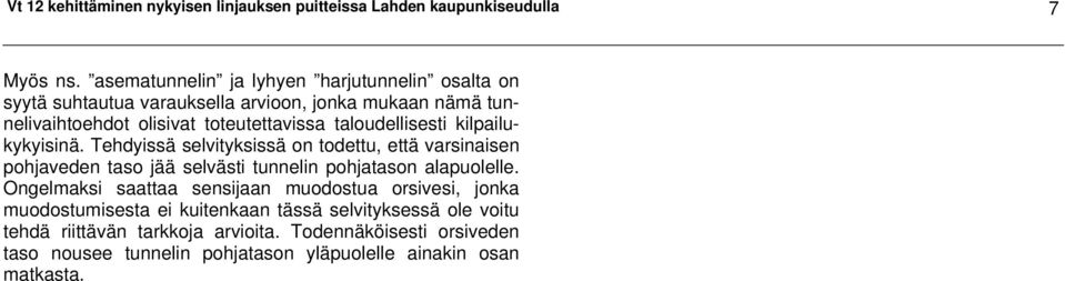 taloudellisesti kilpailukykyisinä. Tehdyissä selvityksissä on todettu, että varsinaisen pohjaveden taso jää selvästi tunnelin pohjatason alapuolelle.