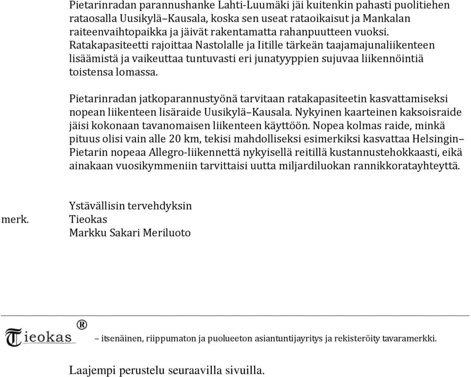 Pietarinradan jatkoparannustyönä tarvitaan ratakapasiteetin kasvattamiseksi nopean liikenteen lisäraide Uusikylä Kausala.