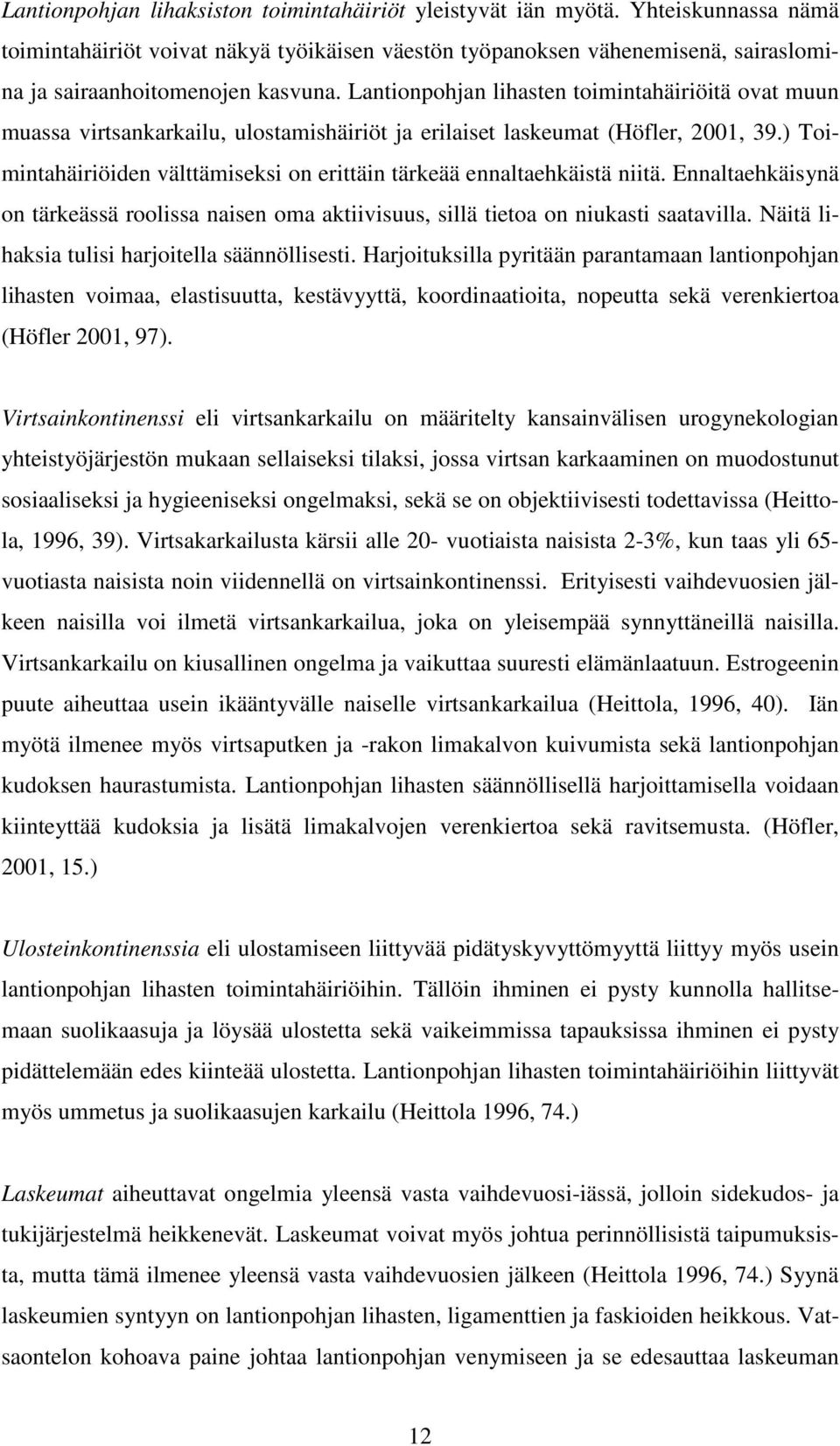 Lantionpohjan lihasten toimintahäiriöitä ovat muun muassa virtsankarkailu, ulostamishäiriöt ja erilaiset laskeumat (Höfler, 2001, 39.