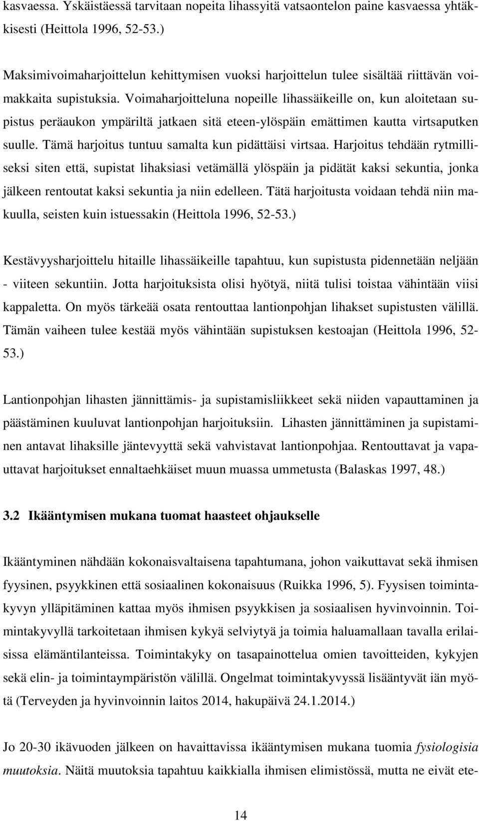 Voimaharjoitteluna nopeille lihassäikeille on, kun aloitetaan supistus peräaukon ympäriltä jatkaen sitä eteen-ylöspäin emättimen kautta virtsaputken suulle.