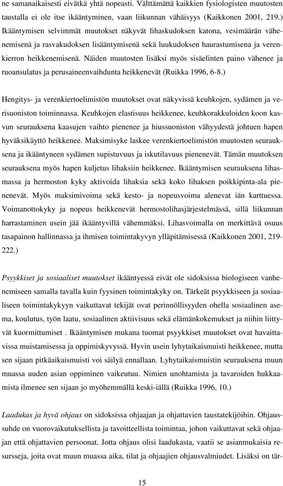 Näiden muutosten lisäksi myös sisäelinten paino vähenee ja ruoansulatus ja perusaineenvaihdunta heikkenevät (Ruikka 1996, 6-8.