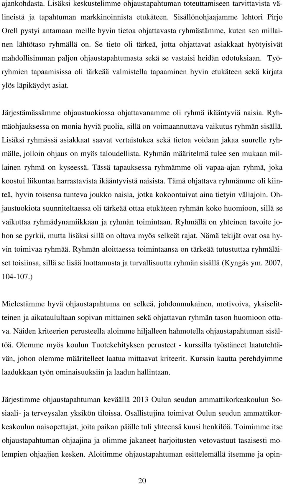 Se tieto oli tärkeä, jotta ohjattavat asiakkaat hyötyisivät mahdollisimman paljon ohjaustapahtumasta sekä se vastaisi heidän odotuksiaan.