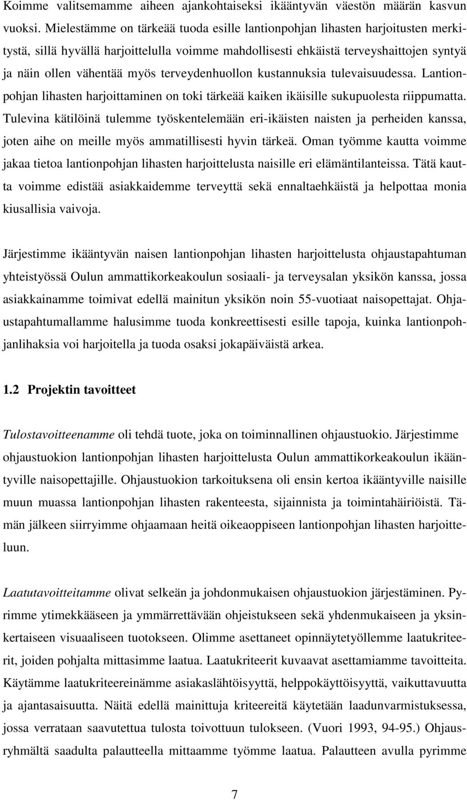 terveydenhuollon kustannuksia tulevaisuudessa. Lantionpohjan lihasten harjoittaminen on toki tärkeää kaiken ikäisille sukupuolesta riippumatta.