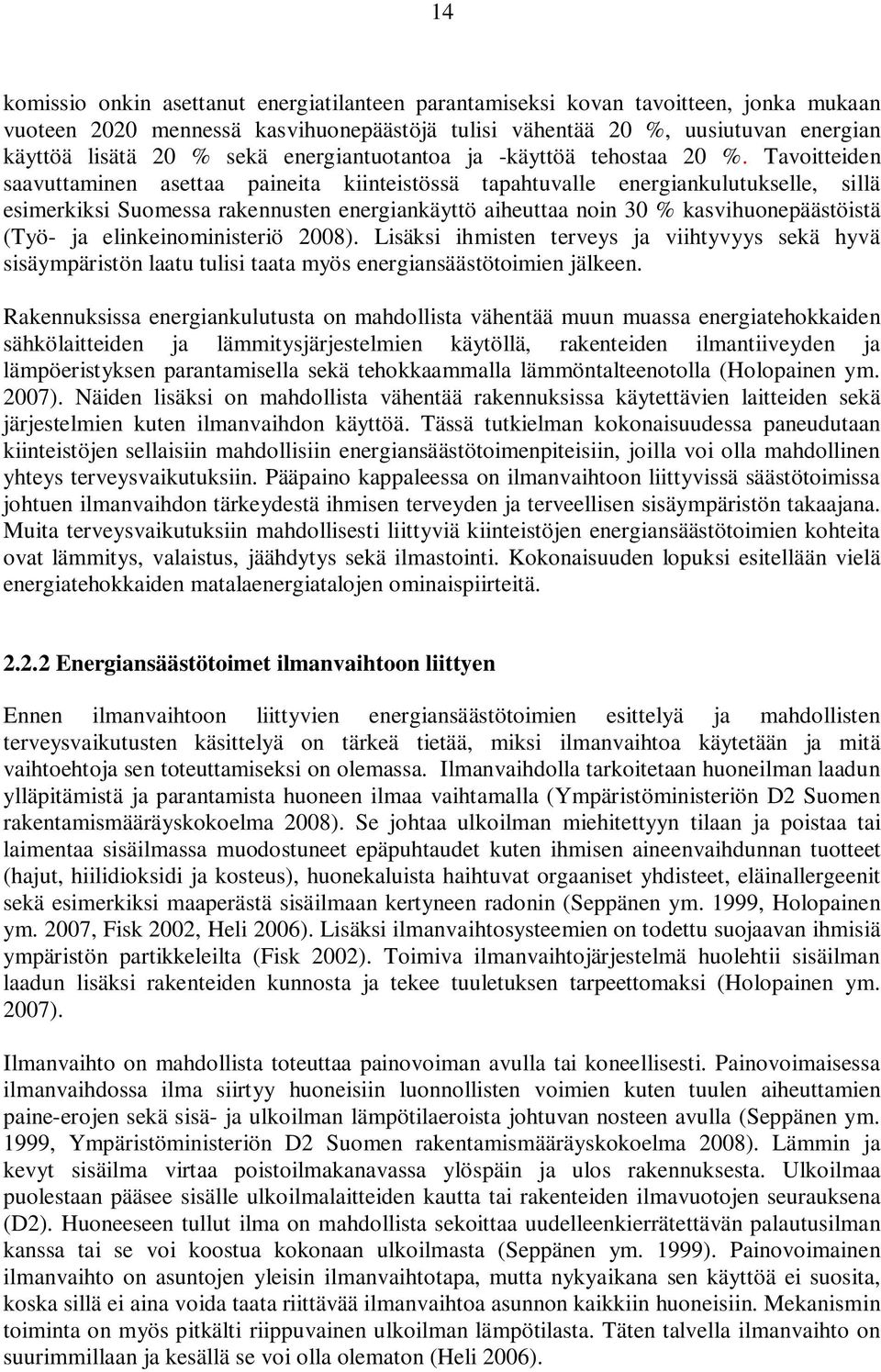 Tavoitteiden saavuttaminen asettaa paineita kiinteistössä tapahtuvalle energiankulutukselle, sillä esimerkiksi Suomessa rakennusten energiankäyttö aiheuttaa noin 30 % kasvihuonepäästöistä (Työ- ja