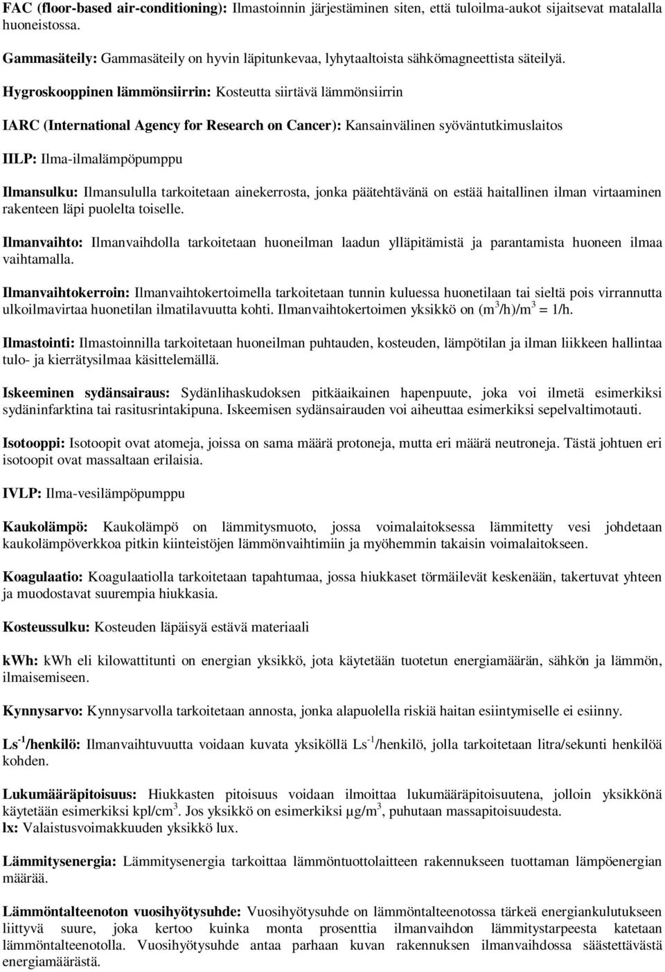 Hygroskooppinen lämmönsiirrin: Kosteutta siirtävä lämmönsiirrin IARC (International Agency for Research on Cancer): Kansainvälinen syöväntutkimuslaitos IILP: Ilma-ilmalämpöpumppu Ilmansulku: