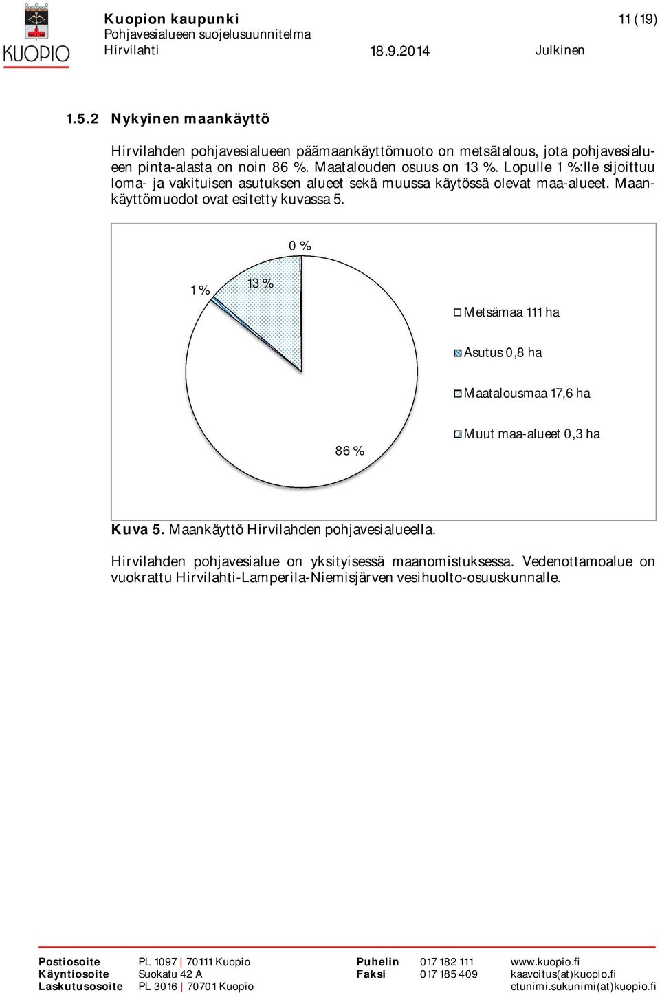 Maatalouden osuus on 13 %. Lopulle 1 %:lle sijoittuu loma- ja vakituisen asutuksen alueet sekä muussa käytössä olevat maa-alueet.