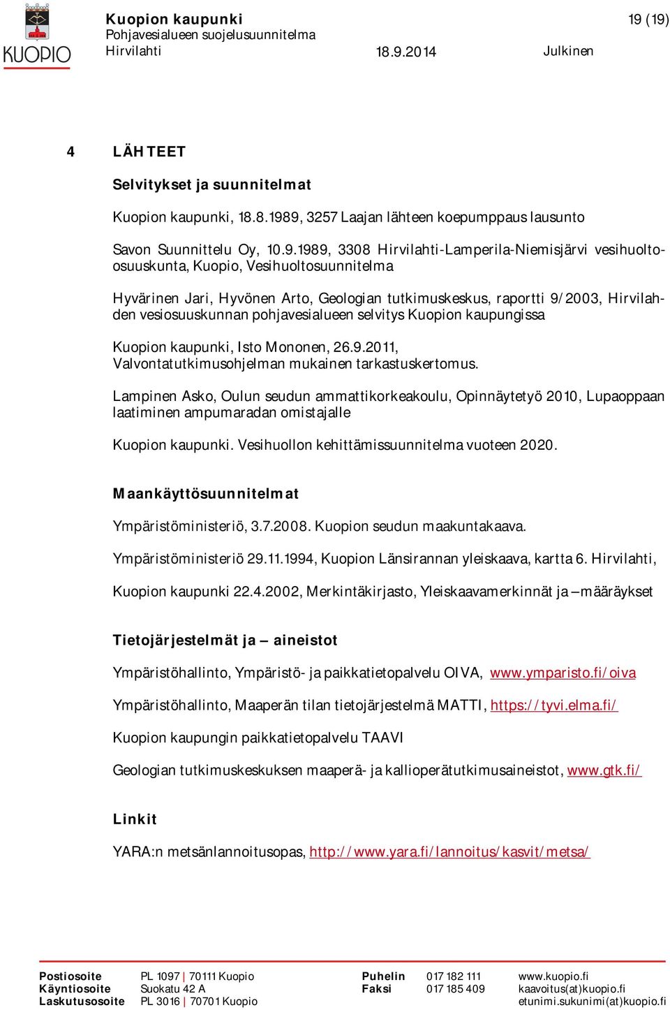 vesihuoltoosuuskunta, Kuopio, Vesihuoltosuunnitelma Hyvärinen Jari, Hyvönen Arto, Geologian tutkimuskeskus, raportti 9/2003, Hirvilahden vesiosuuskunnan pohjavesialueen selvitys Kuopion kaupungissa