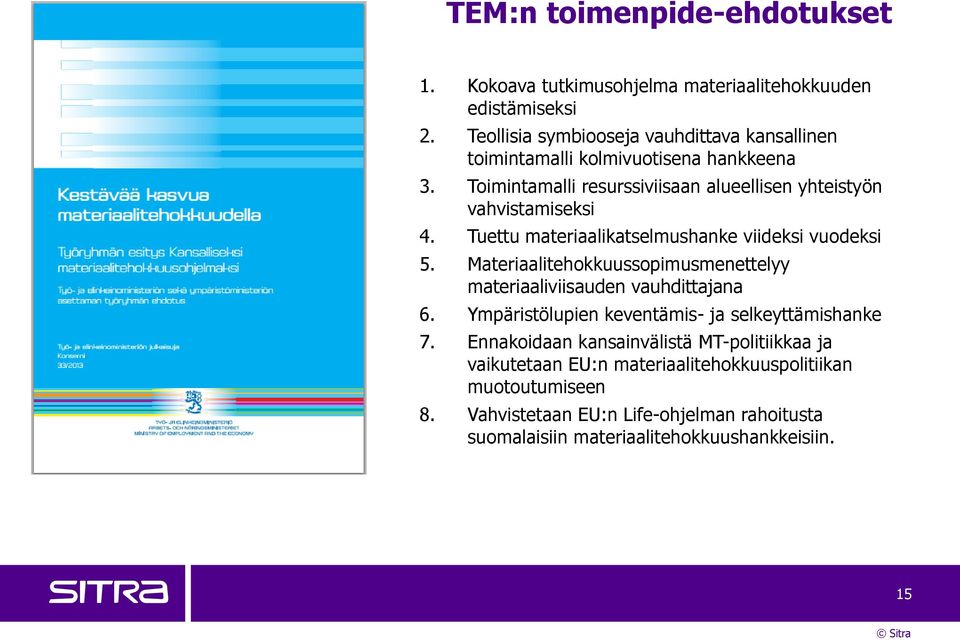 Tuettu materiaalikatselmushanke viideksi vuodeksi 5. Materiaalitehokkuussopimusmenettelyy materiaaliviisauden vauhdittajana 6.