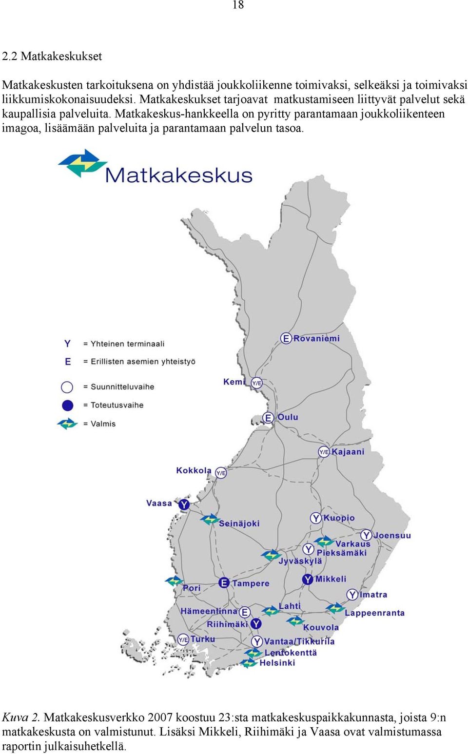 Matkakeskus-hankkeella on pyritty parantamaan joukkoliikenteen imagoa, lisäämään palveluita ja parantamaan palvelun tasoa. Kuva 2.