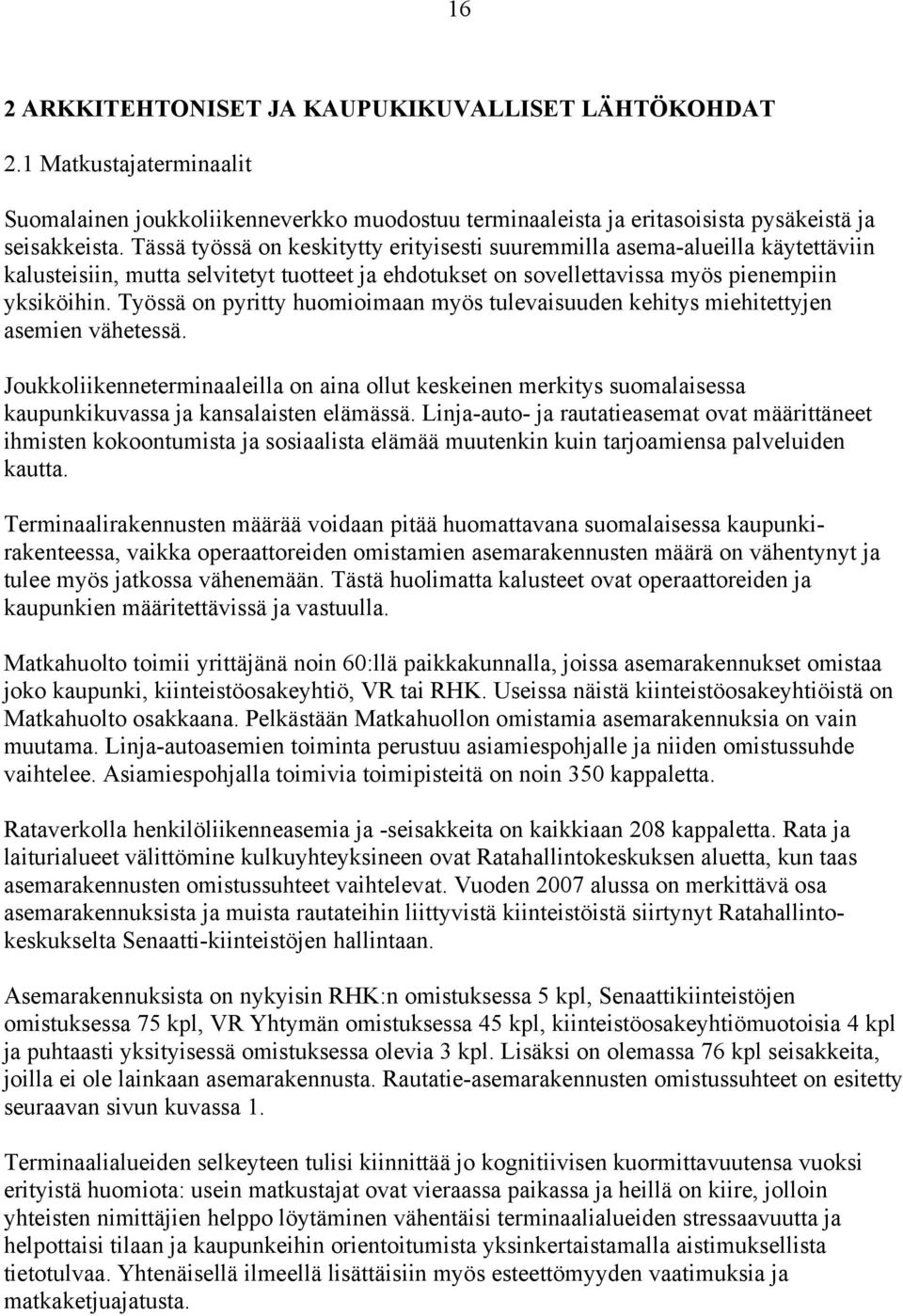 Työssä on pyritty huomioimaan myös tulevaisuuden kehitys miehitettyjen asemien vähetessä.