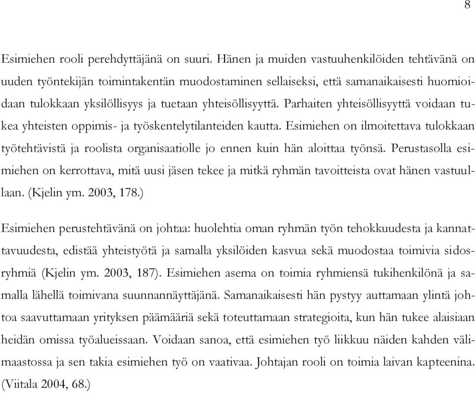 Parhaiten yhteisöllisyyttä voidaan tukea yhteisten oppimis- ja työskentelytilanteiden kautta.