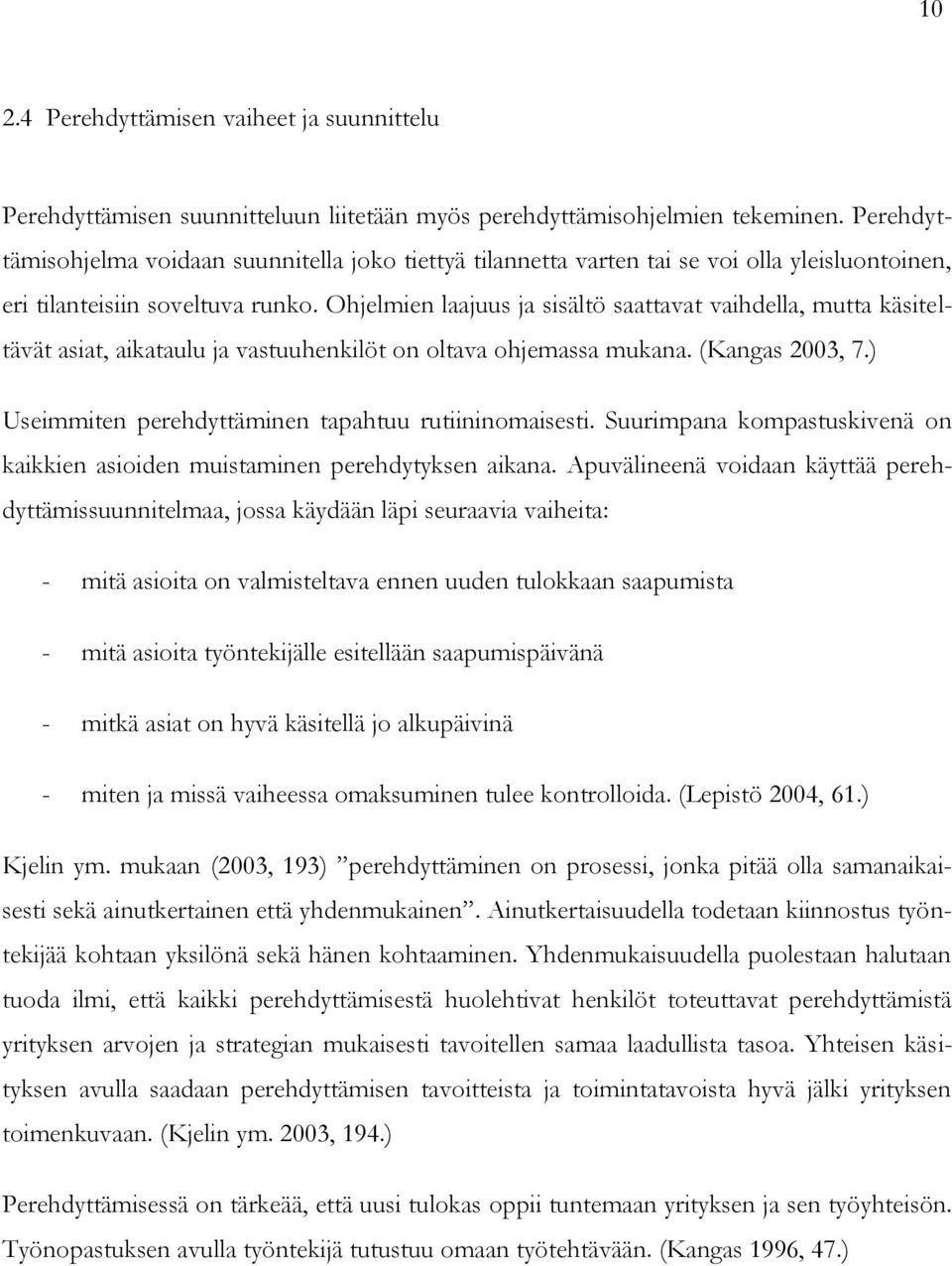 Ohjelmien laajuus ja sisältö saattavat vaihdella, mutta käsiteltävät asiat, aikataulu ja vastuuhenkilöt on oltava ohjemassa mukana. (Kangas 2003, 7.