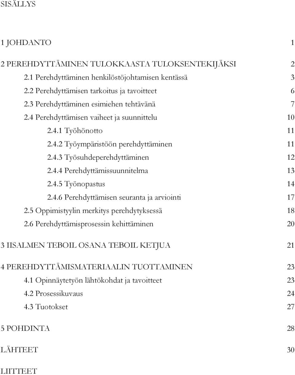 4.5 Työnopastus 14 2.4.6 Perehdyttämisen seuranta ja arviointi 17 2.5 Oppimistyylin merkitys perehdytyksessä 18 2.