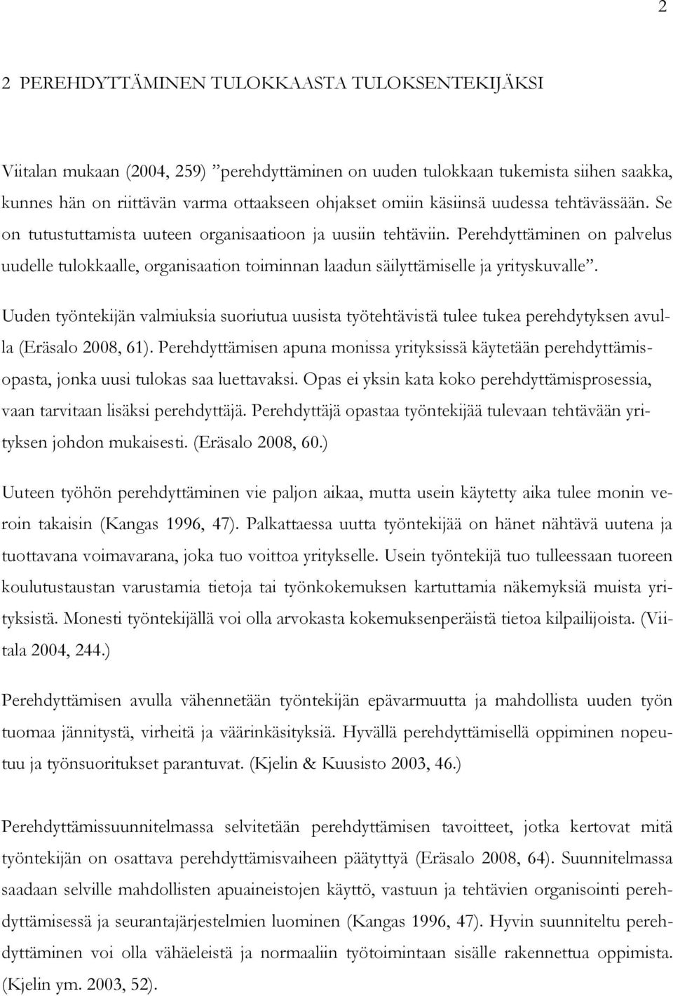 Perehdyttäminen on palvelus uudelle tulokkaalle, organisaation toiminnan laadun säilyttämiselle ja yrityskuvalle.