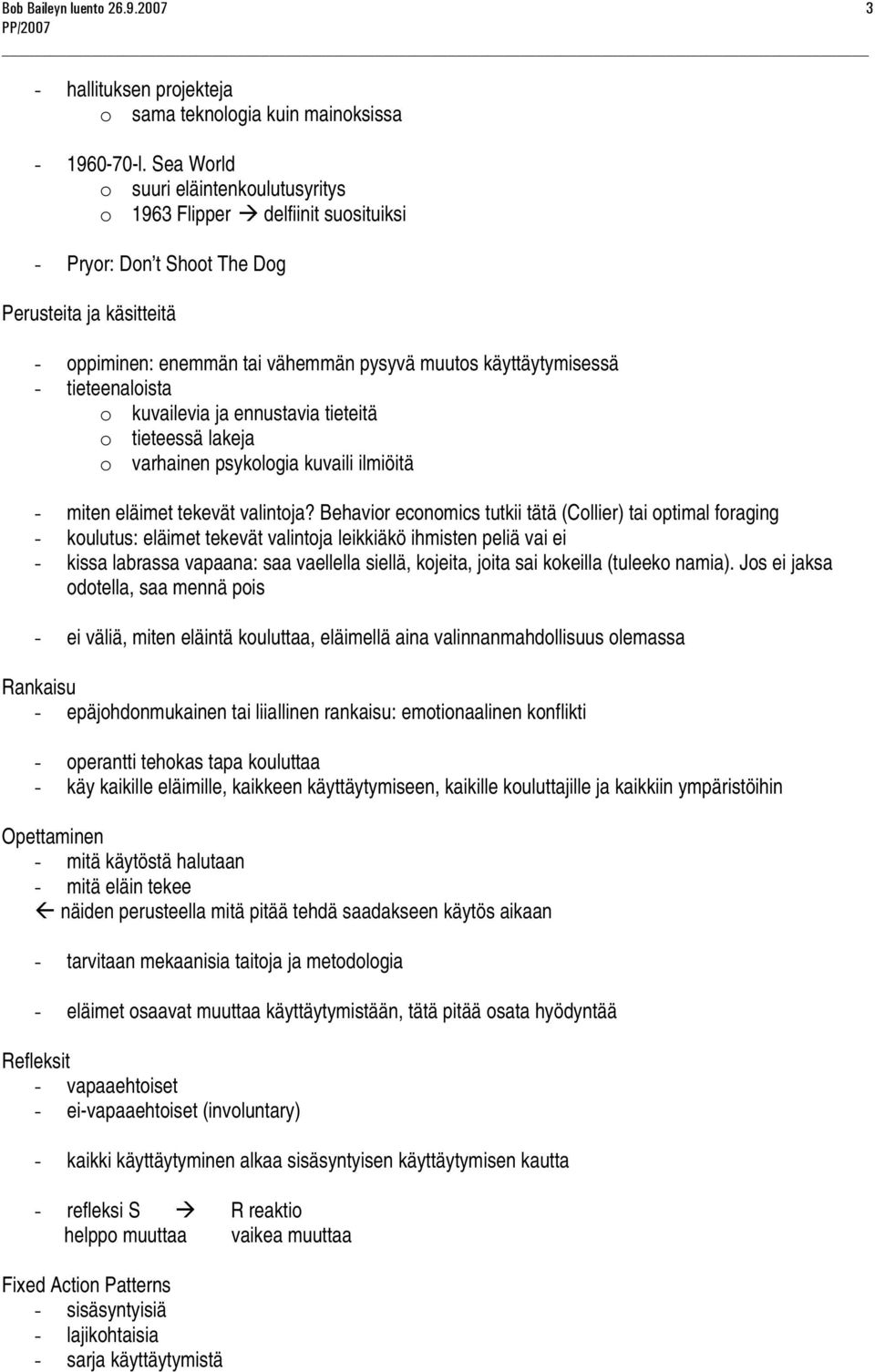 tieteenaloista o kuvailevia ja ennustavia tieteitä o tieteessä lakeja o varhainen psykologia kuvaili ilmiöitä - miten eläimet tekevät valintoja?