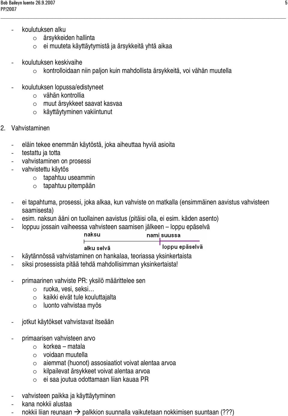 muutella - koulutuksen lopussa/edistyneet o vähän kontrollia o muut ärsykkeet saavat kasvaa o käyttäytyminen vakiintunut 2.