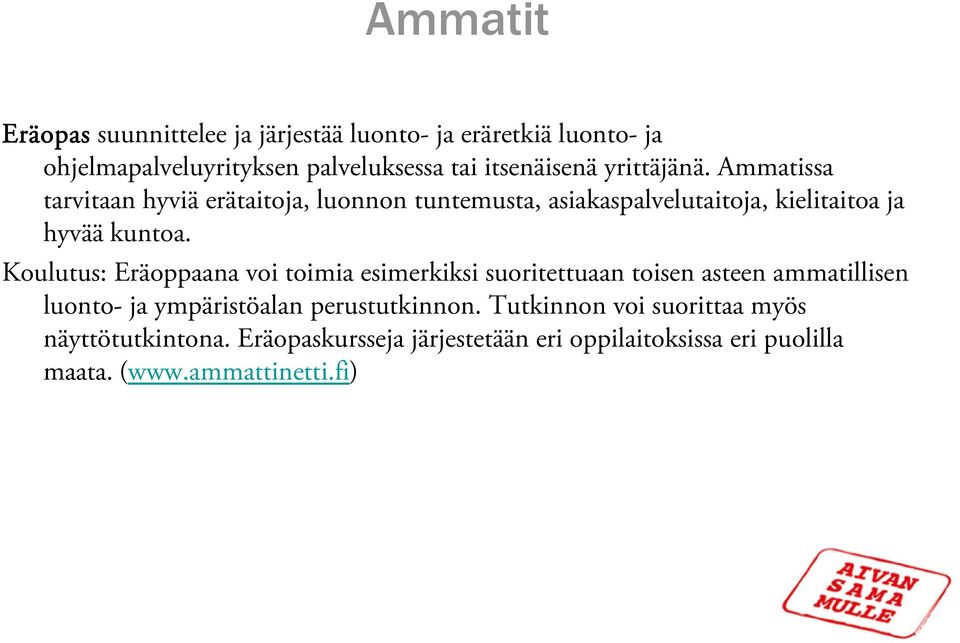 Koulutus: Eräoppaana voi toimia esimerkiksi suoritettuaan toisen asteen ammatillisen luonto- ja ympäristöalan perustutkinnon.