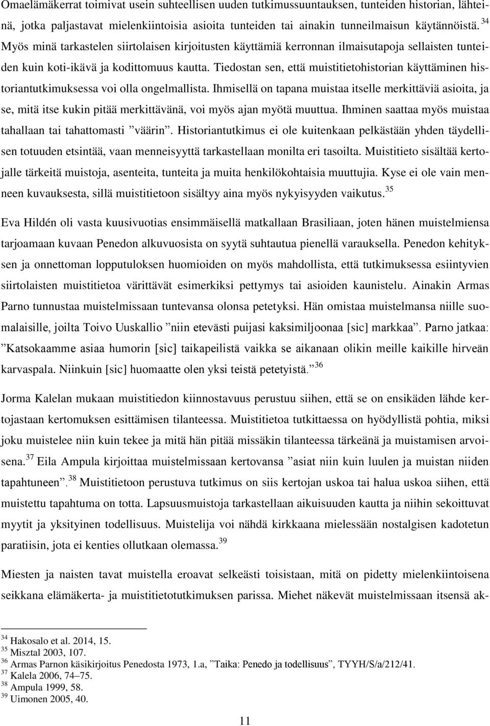 Tiedostan sen, että muistitietohistorian käyttäminen historiantutkimuksessa voi olla ongelmallista.