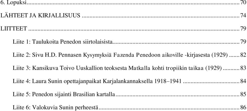 .. 82 Liite 3: Kansikuva Toivo Uuskallion teoksesta Matkalla kohti tropiikin taikaa (1929).