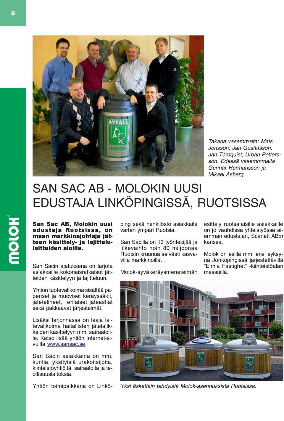 San Sacin ajatuksena on tarjota asiakkaille kokonaisratkaisut jätteiden käsittelyyn ja lajitteluun.